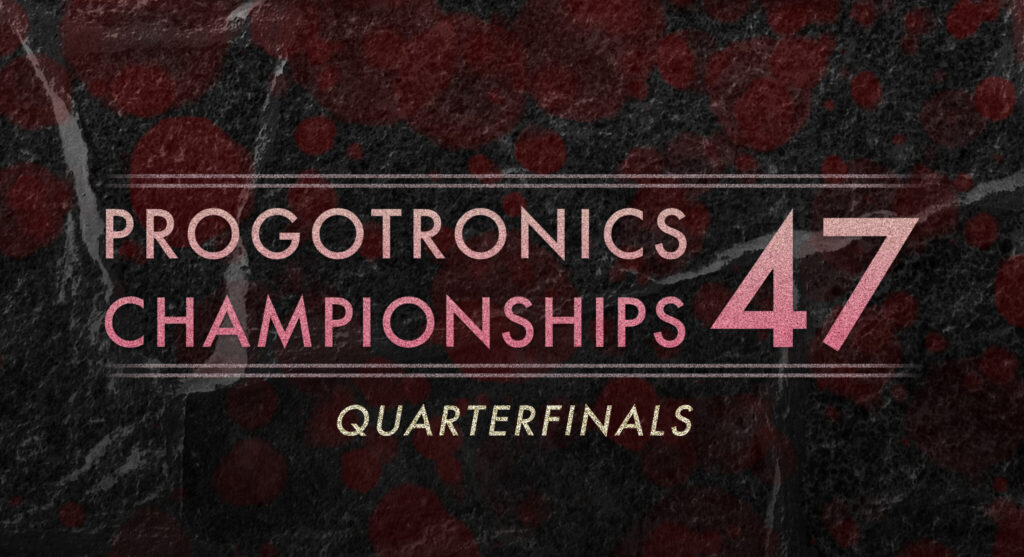 Progotronics Championships 47 Quarterfinals