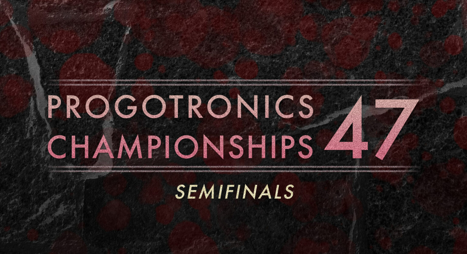 Progotronics Championships 47: Semifinals – Cast Your Vote! Progotronics Championships 47 Semifinals